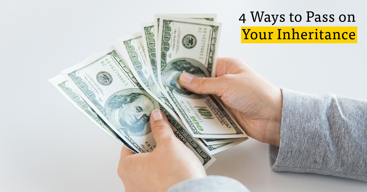 The Best Way to Pass on Your Inheritance